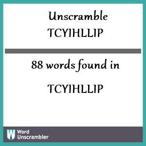 88 words unscrambled from tcyihllip