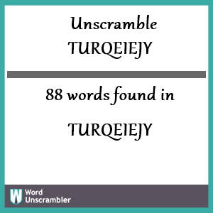 88 words unscrambled from turqeiejy