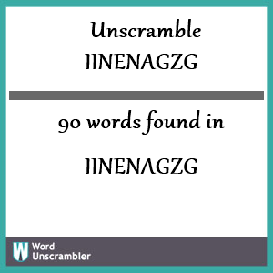 90 words unscrambled from iinenagzg