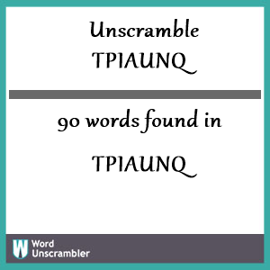 90 words unscrambled from tpiaunq