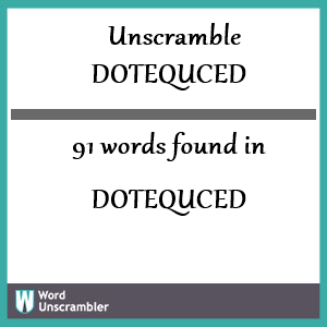 91 words unscrambled from dotequced