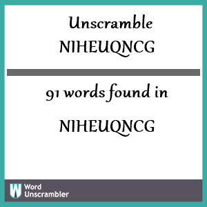 91 words unscrambled from niheuqncg