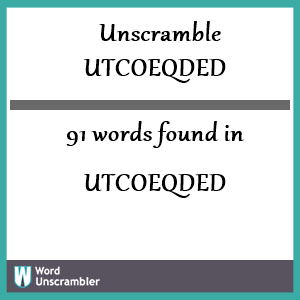 91 words unscrambled from utcoeqded