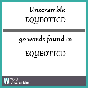 92 words unscrambled from equeottcd