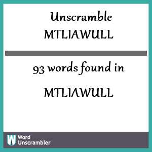 93 words unscrambled from mtliawull