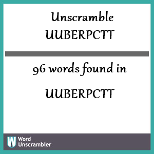 96 words unscrambled from uuberpctt