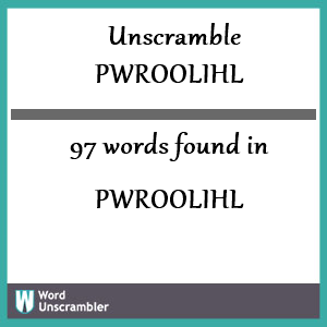 97 words unscrambled from pwroolihl