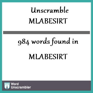 984 words unscrambled from mlabesirt