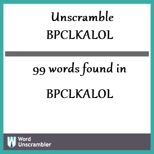 99 words unscrambled from bpclkalol